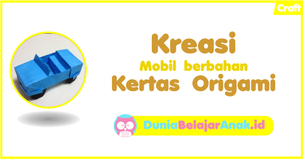 Kreasi Mobil Berbahan Kertas Origami Dunia Belajar Anak